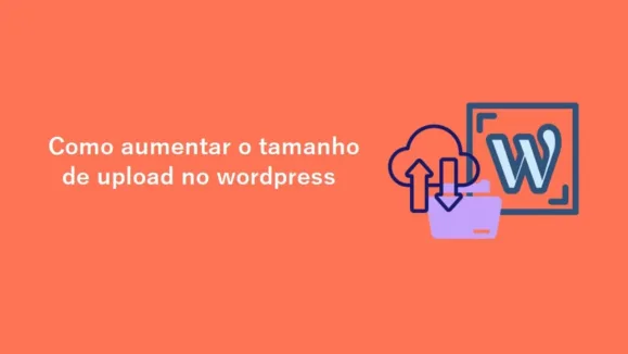 Como aumentar o tamanho máximo do arquivo de upload no WordPress